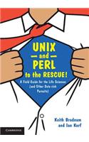 UNIX and Perl to the Rescue!: A Field Guide for the Life Sciences (and Other Data-Rich Pursuits)