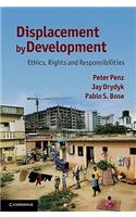Displacement by Development: Ethics, Rights and Responsibilities