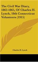 Civil War Diary, 1862-1865, Of Charles H. Lynch, 18th Connecticut Volunteers (1915)