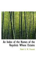 An Index of the Names of the Royalists Whose Estates