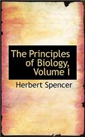 The Principles of Biology, Volume I
