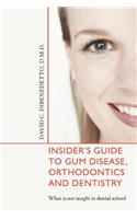 Insider's Guide to Gum Disease, Orthodontics and Dentistry