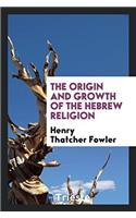 Origin and Growth of the Hebrew Religion