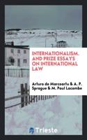 Internationalism. and Prize Essays on International Law