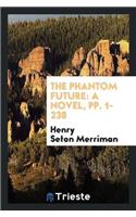 The Phantom Future: A Novel, Pp. 1-238