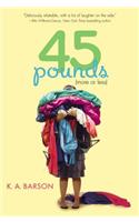 45 Pounds (More or Less)