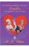 My Heart Is Crying For You, Franklin: A Grieving Mother's Collection of Elegies