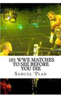101 WWE Matches To See Before You Die