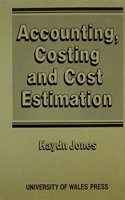 Accounting, Costing and Cost Estimation in Welsh Industry, 1700-1830: Welsh Industry : 1700-1830