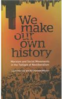 We Make Our Own History: Marxism and Social Movements in the Twilight of Neoliberalism