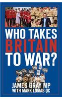 Who Takes Britain to War?