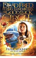 Dead Fred, Flying Lunchboxes and the Good Luck Circle
