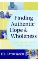 Finding Authentic Hope & Wholeness: 5 Questions That Will Change Your Life
