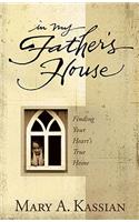 In My Father's House: Finding Your Heart's True Home