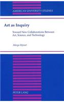 Art as Inquiry: Toward New Collaborations Between Art, Science, and Technology(32 American University Studies, Series 20: Fine Arts)