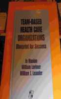 Team-Based Health Care Organizations: Blueprint for Success