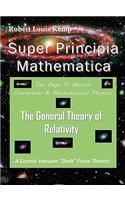 Super Principia Mathematica - The Rage to Master Conceptual & Mathematica Physics - The General Theory of Relativity