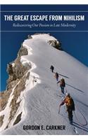 The Great Escape from Nihilism: Rediscovering Our Passion in Late Modernity