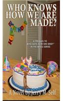 Who Knows How We Are Made?
