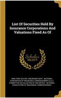 List Of Securities Held By Insurance Corporations And Valuations Fixed As Of