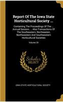 Report Of The Iowa State Horticultural Society ...: Containing The Proceedings Of The ... Annual Session, ... Also Transactions Of The Southeastern, Northeasten, Northwestern And Southwestern Horticul