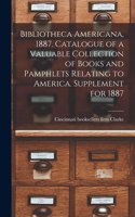Bibliotheca Americana, 1887. Catalogue of a Valuable Collection of Books and Pamphlets Relating to America. Supplement for 1887