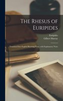 Rhesus of Euripides; Translated Into English Rhyming Verse, With Explanatory Notes