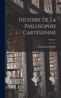Histoire De La Philosophie Cartésienne; Volume 1