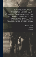 Richard Snowden Andrews, Lieutenant-colonel Commanding the First Maryland Artillery (Andrews' Battalion) Confederate States Army; a Memoir