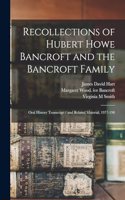 Recollections of Hubert Howe Bancroft and the Bancroft Family