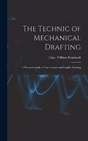 Technic of Mechanical Drafting; A Practical Guide to Neat, Correct and Legible Drawing
