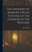 Shepherd of Banbury's Rules to Judge of the Changes of the Weather