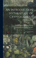 Introduction to the Study of Cryptogamous Plants