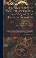 Osborn's Tables of Moments of Inertia and Squares of Radii of Gyration: To Which Have Been Added Tables of the Working Strengths of Steel Columns, the Working Strengths of Timber Beams and Columns, Standard Loads and Uni