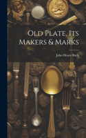 Old Plate, Its Makers & Marks