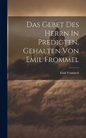 Gebet Des Herrn In Predigten, Gehalten Von Emil Frommel