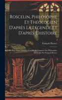 Roscelin, Philosophe Et Théologien D'après La Légende Et D'après L'histoire