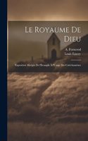 Royaume de Dieu: Exposition Abrégée de l'Evangile à l'Usage des Catéchumènes