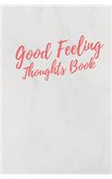 Good Feeling Thoughts Book: Notebook 120 dotted pages with inspirational cover text - Dotgrid Journal for your positive thoughts and emotions - Notizbuch mit Punktraster 120 Se