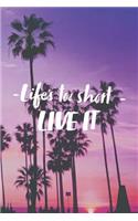 Life's Too Short Live It: Beautiful Motivational Quote Palm Trees Notebook Blank Lined Journal