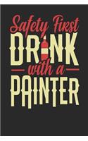 Safety First Drink With A Painter: Painter Notebook Painter Journal 110 SKETCH Paper Pages 6 x 9 Handlettering Logbook