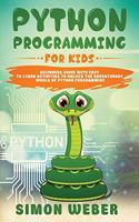 Python Programming for Kids: Beginners Guide with Easy to Learn Activities to Unlock the Adventurous World of Python Programming