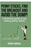 Penny Stocks, Find the Breakout and Avoid the Dump!: A Technical Guide to Day Trading Penny Stocks