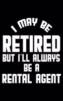 I May Be Retired But I'll Always Be A Rental Agent: Retirement Journal, Keepsake Book, Composition Notebook, Gratitude Diary For Retired Rental Agents