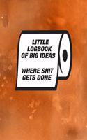 Little Logbook Of Big Ideas - Where Shit Gets Done