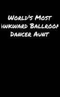 World's Most Awkward Ballroom Dancer Aunt: A soft cover blank lined journal to jot down ideas, memories, goals, and anything else that comes to mind.