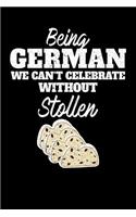 Being German we can't celebrate without Stollen: Weekly 100 page 6 x 9 journal for dessert food lovers perfect Gift to jot down his ideas and notes