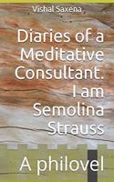 Diaries of a Meditative Consultant. I am Semolina Strauss