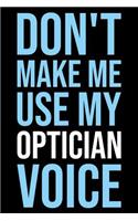 Don't Make Me Use My Optician Voice: Blank Lined Novelty Office Humor Themed Notebook to Write In: Versatile Wide Ruled Interior: Modern Lettering