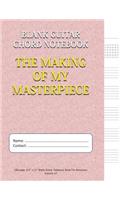 The Making of My Masterpiece - Blank Guitar Chord Notebook